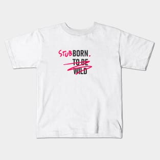 Stubborn Kids T-Shirt